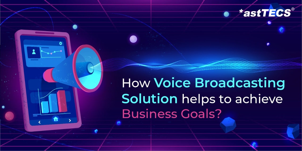 How Voice Broadcasting Solution helps to achieve Business Goals?