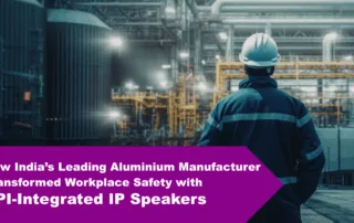 How India’s Leading Aluminium Manufacturer Transformed Workplace Safety with API-Integrated IP Speakers